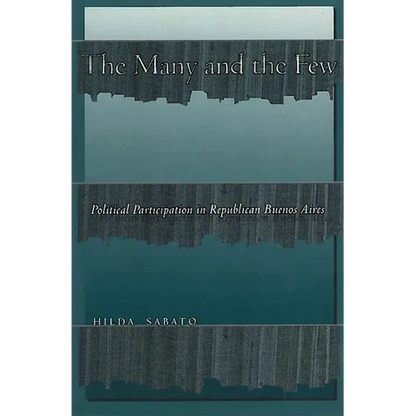 The Many and the Few: Political Participation in Republican Buenos Aires - Paperback