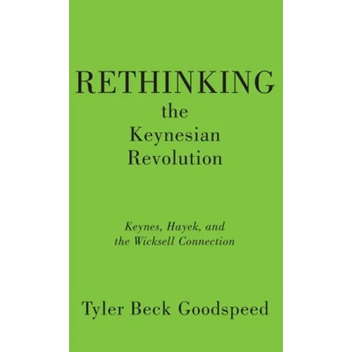 Rethinking the Keynesian Revolution: Keynes, Hayek, and the Wicksell Connection - Hardcover