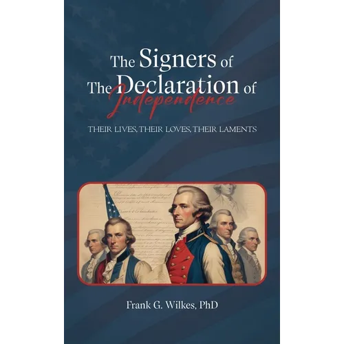 Signers of The Declaration of Independence: Their Lives, Their Loves, Their Laments - Hardcover
