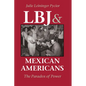 LBJ and Mexican Americans: The Paradox of Power - Paperback