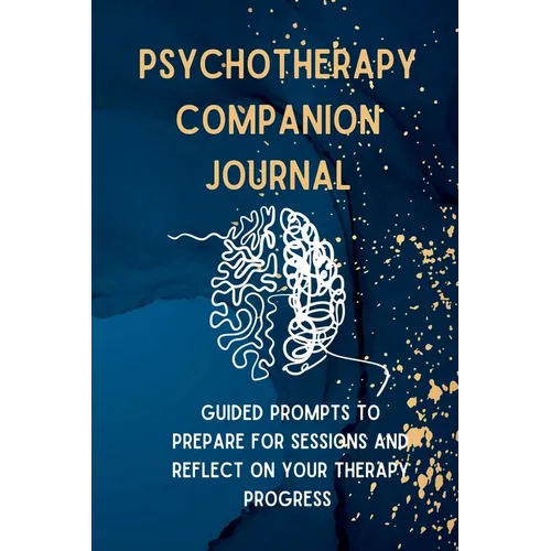 Psychotherapy Companion Journal: Guided Prompts to Prepare for Sessions and Reflect on your Therapy Progress - Paperback