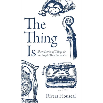 The Thing Is: Short Stories of Things and the People They Encounter - Hardcover