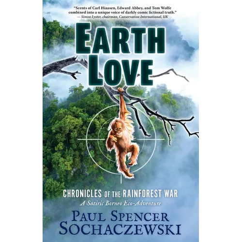 EarthLove: Chronicles of the Rainforest War, A Satiric Borneo Eco-Adventure - Paperback