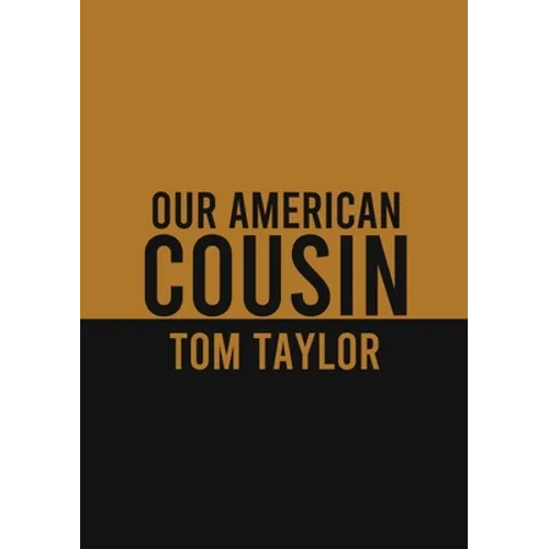 Our American Cousin: A three-act play written by English playwright Tom Taylor - Paperback