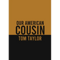Our American Cousin: A three-act play written by English playwright Tom Taylor - Paperback