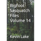 Bigfoot Sasquatch Files Volume 14 - Paperback