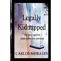 Legally Kidnapped: The Case Against Child Protective Services - Paperback