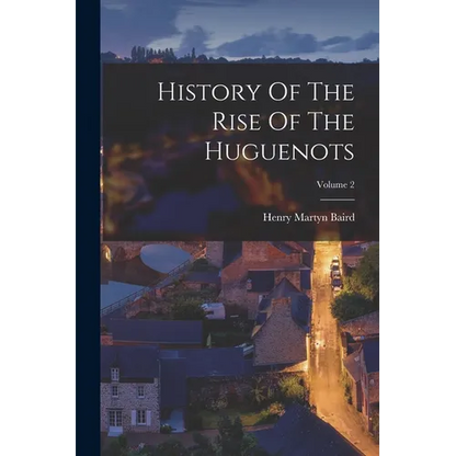 History Of The Rise Of The Huguenots; Volume 2 - Paperback