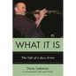 What It Is: The Life of a Jazz Artist - Paperback