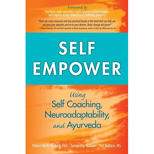 Self Empower: Using Self-Coaching, Neuroadaptability, and Ayurveda - Paperback