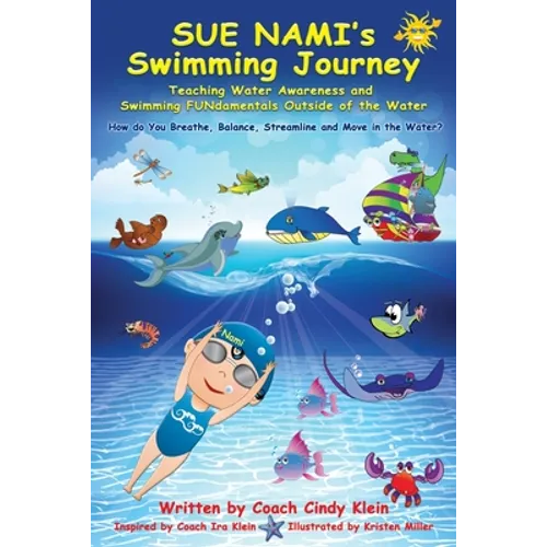 Sue Nami's Swimming Journey: Teaching Water Awareness and Swimming FUNdamentals Outside of the Water - Paperback