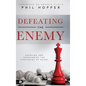 Defeating the Enemy: Exposing and Overcoming the Strategies of Satan - Hardcover