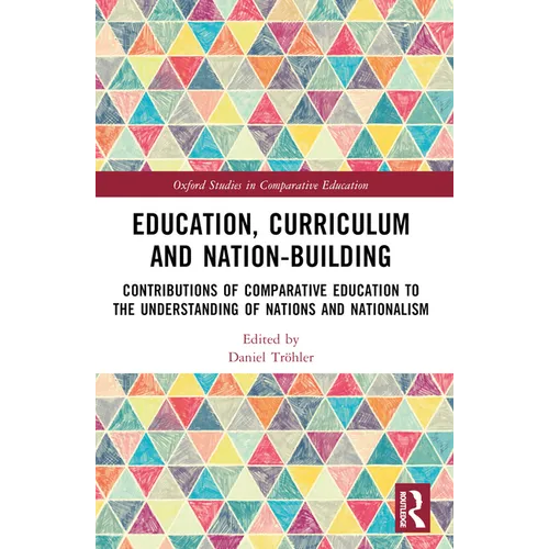 Education, Curriculum and Nation-Building: Contributions of Comparative Education to the Understanding of Nations and Nationalism - Paperback