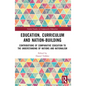 Education, Curriculum and Nation-Building: Contributions of Comparative Education to the Understanding of Nations and Nationalism - Paperback