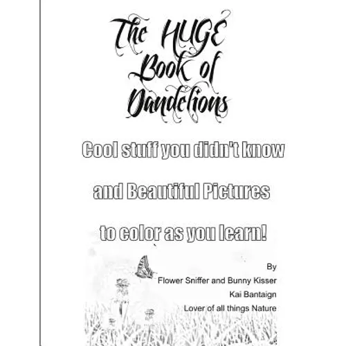 The Huge Book of Dandelions: Stuff You Didn't Know and Beautiful Pictures to Color While You Learn - Paperback