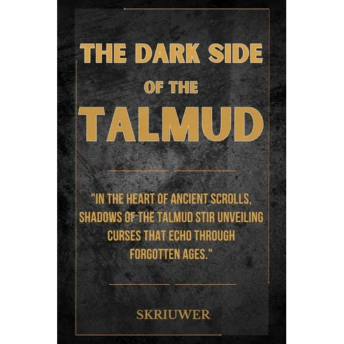 The Dark Side of the Talmud: Timeless Controversies: Heretic Horizons of Jewish History (Skriuwer.com Edition) - Paperback