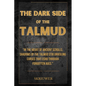 The Dark Side of the Talmud: Timeless Controversies: Heretic Horizons of Jewish History (Skriuwer.com Edition) - Paperback