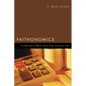 Faithonomics: An Application of Biblical Truth to Times of Economic Crisis - Paperback