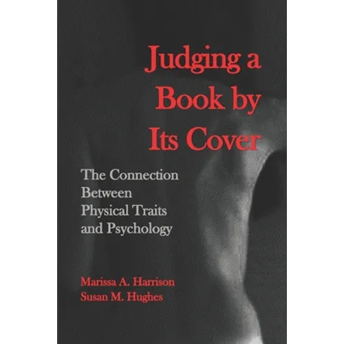 Judging a Book by Its Cover: The Connection between Physical Traits and Psychology - Paperback