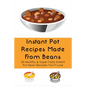 Instant Pot Recipes Made From Beans: 50 Healthy & Super Tasty Instant Pot Bean Recipes You'll Love: What Is The Ratio Of Beans To Water - Paperback