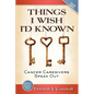 Things I Wish I'd Known: Cancer Caregivers Speak Out - Fourth Edition - Paperback