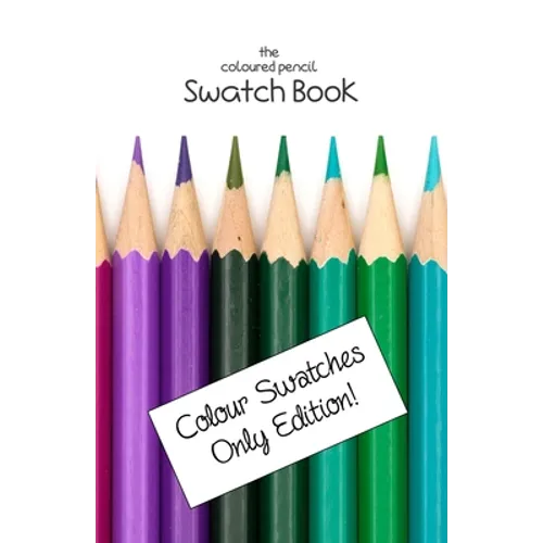 The Coloured Pencil Swatch Book: Colour Swatches Only Edition - Paperback