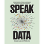 Speak Data: Artists, Scientists, Thinkers, and Dreamers on How We Live Our Lives in Numbers - Paperback