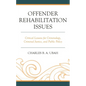 Offender Rehabilitation Issues: Critical Lessons for Criminology, Criminal Justice, and Public Policy - Hardcover