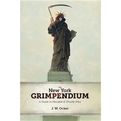 The New York Grimpendium: A Guide to Macabre and Ghastly Sites in New York State - Paperback