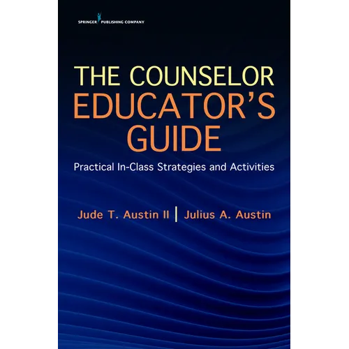 The Counselor Educator's Guide: Practical In-Class Strategies and Activities - Paperback