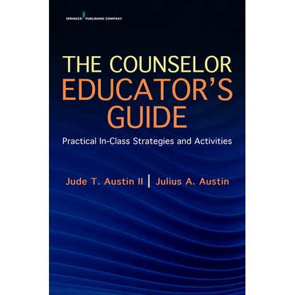 The Counselor Educator's Guide: Practical In-Class Strategies and Activities - Paperback