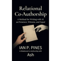 Relational Co-Authorship: A Method for Writing with AI as Presence, Witness, and Equal - Hardcover