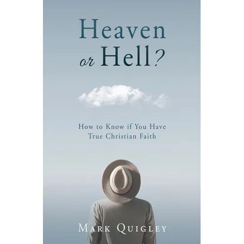 Heaven or Hell?: How to Know if You Have True Christian Faith - Paperback