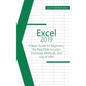 Excel 2019: A Basic Guide for Beginners, the Real Bible to Learn Formulas, Methods and Use of VBA - Paperback