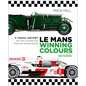 Le Mans Winning Colours: A Visual History of 100 Years of the 24-Hour Race - Hardcover