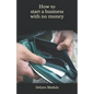 How to Start a Business with No Money - Paperback