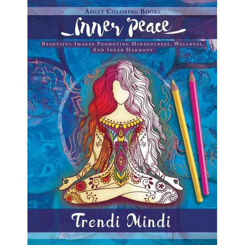 Inner Peace - Adult Coloring Books: Beautiful Images Promoting Mindfulness, Wellness, And Inner Harmony (Yoga and Hindu Inspired Drawings included) - Paperback