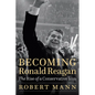 Becoming Ronald Reagan: The Rise of a Conservative Icon - Hardcover