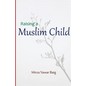 Raising a Muslim Child: Owning a sacred responsibility - Paperback