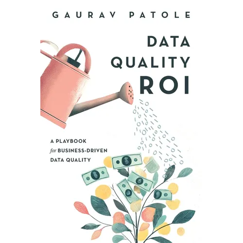 Data Quality ROI: A Playbook for Business-Driven Data Quality - Paperback