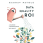 Data Quality ROI: A Playbook for Business-Driven Data Quality - Paperback
