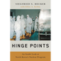 Hinge Points: An Inside Look at North Korea's Nuclear Program - Hardcover