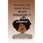 Playing the Game While Black Womaning in Corporate America(TM): Your ultimate playbook in navigating power, perception, and prejudice in the workplace - Paperback