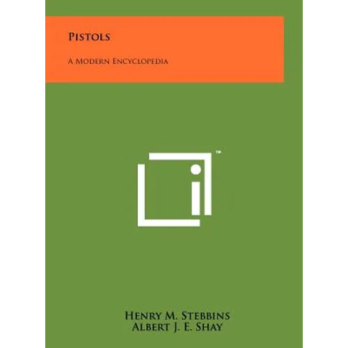 Pistols: A Modern Encyclopedia - Hardcover