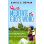 How to Meditate on God's Word: Fast and Easy Ways to Practice Intentional Bible Meditation and Grow in Faith, Worship and Prayer - Paperback
