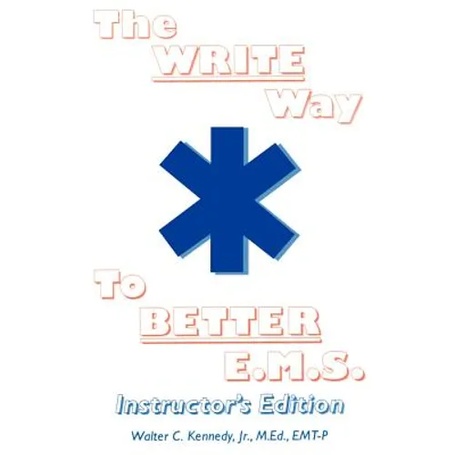 The Write Way to Better E.M.S., Instructor: How to Organize, Write & Give Better E.M.S. Reports - Paperback