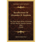 Recollections Of Alexander H. Stephens: His Diary Kept When A Prisoner At Fort Warren, Boston Harbor, 1865 (1910) - Paperback