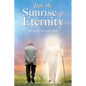 Into the Sunrise of Eternity: Reflections on the Journey Home - Paperback