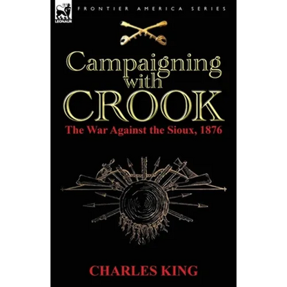 Campaigning With Crook: the War Against the Sioux, 1876 - Paperback