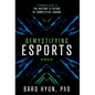 Demystifying Esports: A Personal Guide to the History and Future of Competitive Gaming - Hardcover